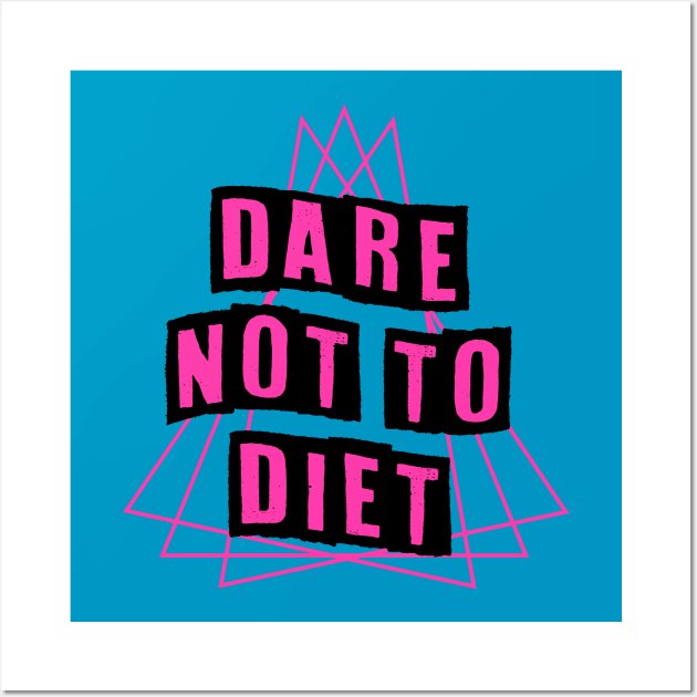 Dare Not To Diet Wall Art by BethTheKilljoy